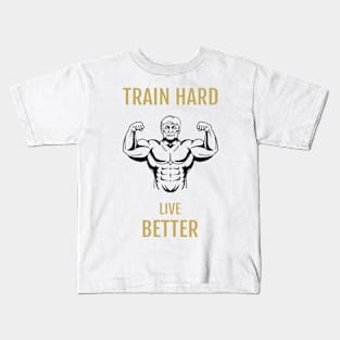 Train Hard Live Better Kids T-Shirt